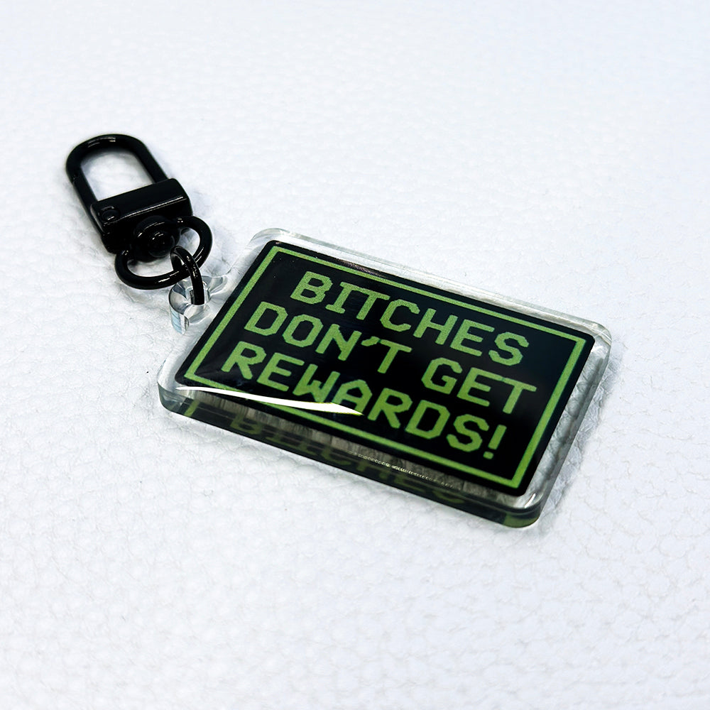 Bitches Don't Get Rewards Acrylic Keychain
