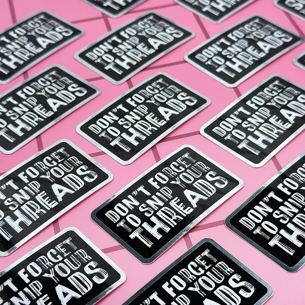 Don't Forget to Snip Your Threads Sticker - Mirrored