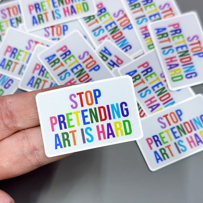 Stop Pretending Art is Hard Vinyl Sticker