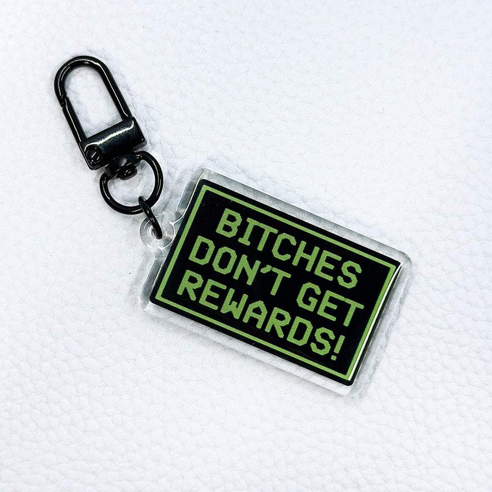 Bitches Don't Get Rewards Acrylic Keychain