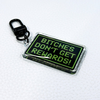 Bitches Don't Get Rewards Acrylic Keychain