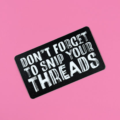 Don't Forget to Snip Your Threads Sticker
