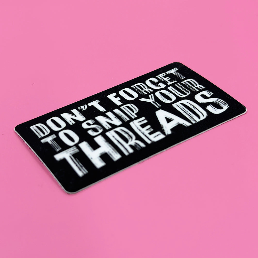 Don't Forget to Snip Your Threads Sticker