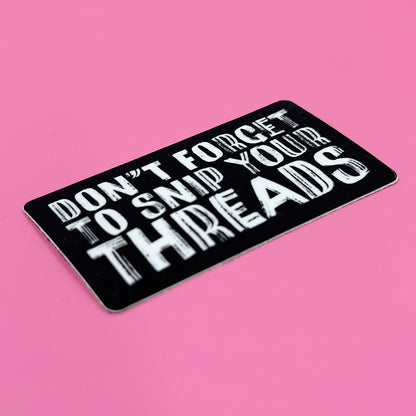 Don't Forget to Snip Your Threads Sticker