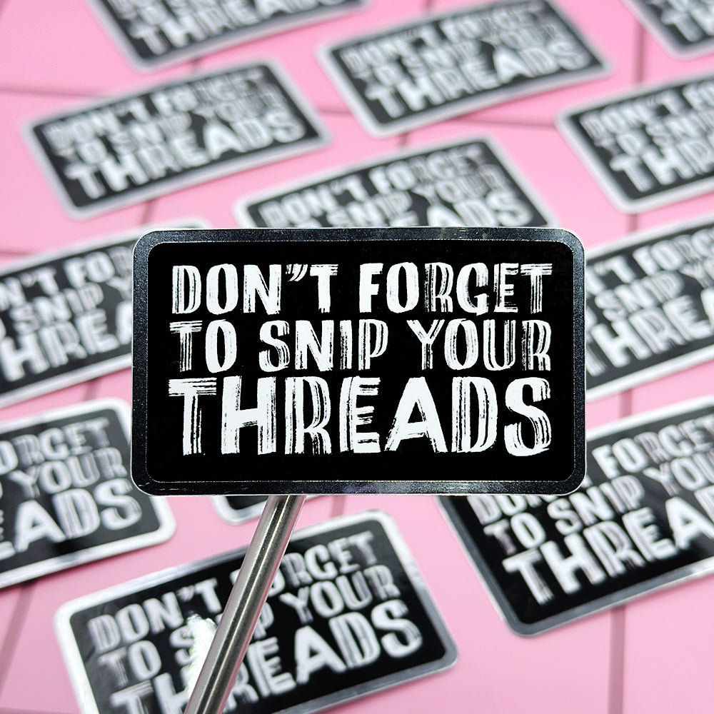 Don't Forget to Snip Your Threads Sticker - Mirrored