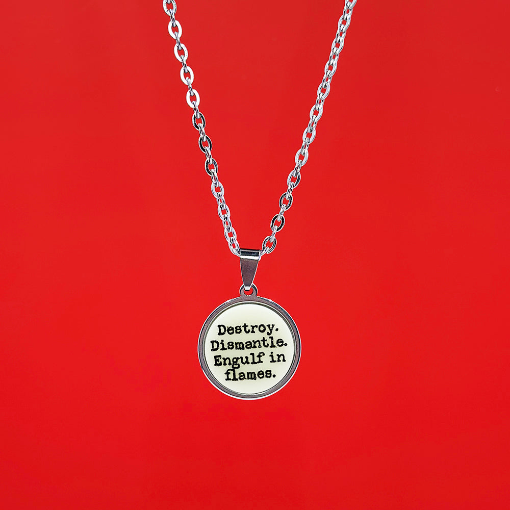 Destroy, Dismantle, Engulf in Flames - Acrylic and Metal Necklace