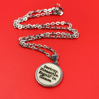 Destroy, Dismantle, Engulf in Flames - Acrylic and Metal Necklace