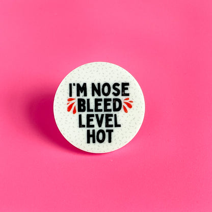 Nose Bleed Level Hot Acrylic Pin
