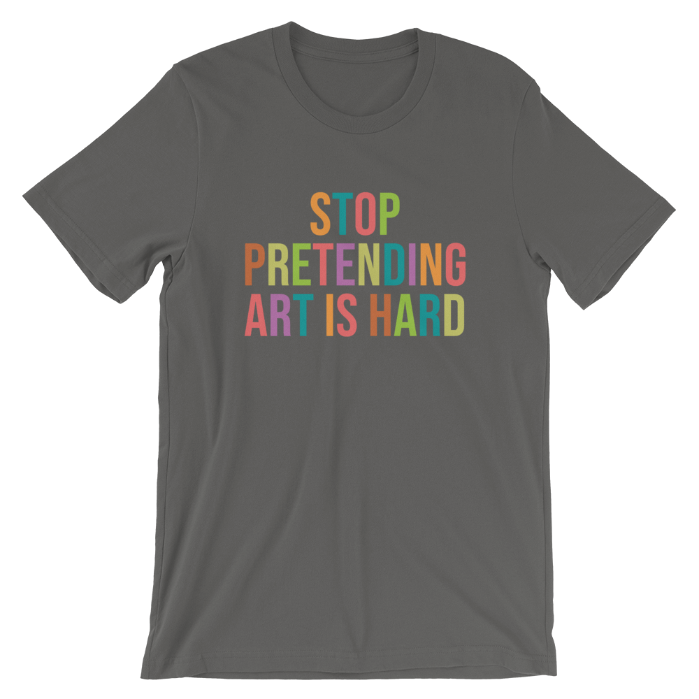 STOP PRETENDING ART IS HARD colorful Unisex T-Shirt