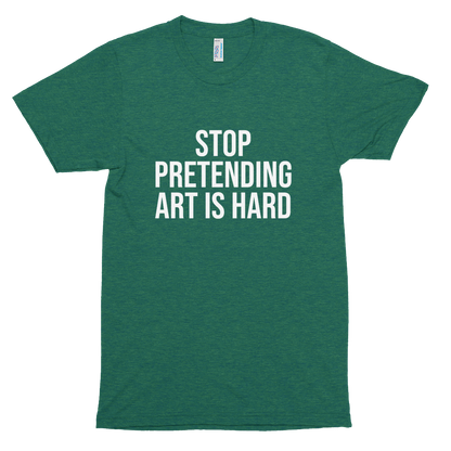 STOP PRETENDING ART IS HARD Shirt