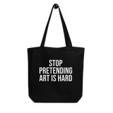 STOP PRETENDING ART IS HARD Eco Tote Bag