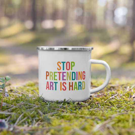 STOP PRETENDING ART IS HARD Enamel Mug